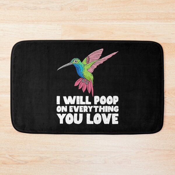 Item preview, I Will Poop On Everything You Love - Hummingbird designed and sold by GabbyKash.