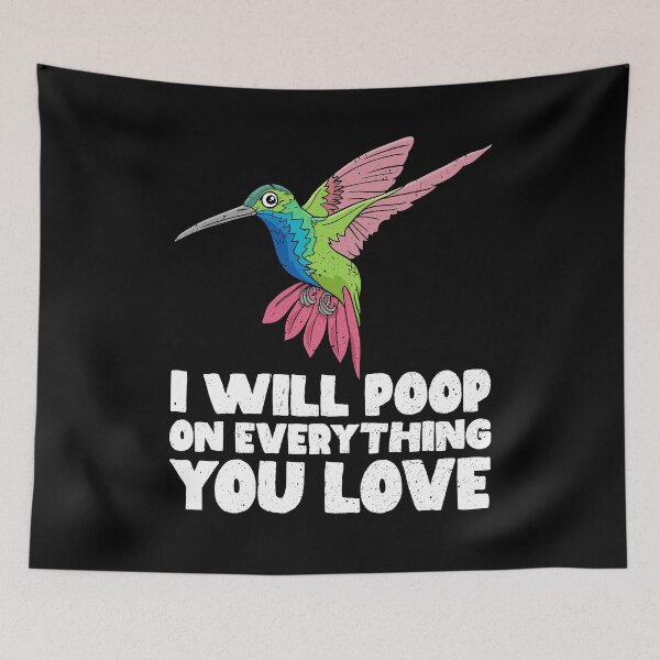 Item preview, I Will Poop On Everything You Love - Hummingbird designed and sold by GabbyKash.