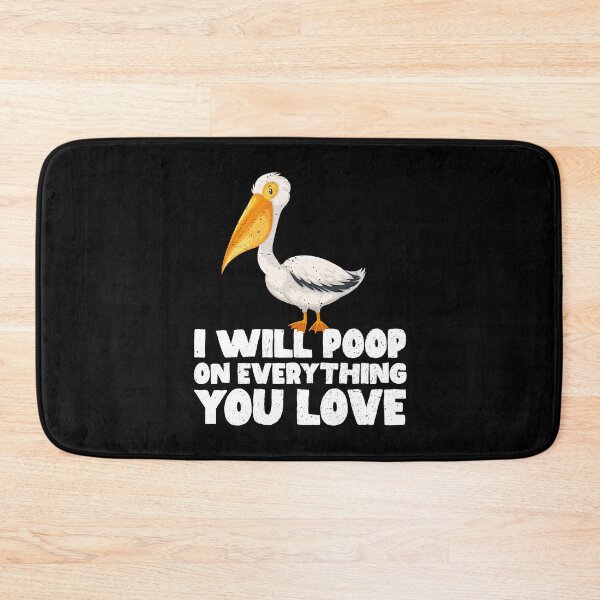 Item preview, I Will Poop On Everything You Love - Pelican designed and sold by GabbyKash.