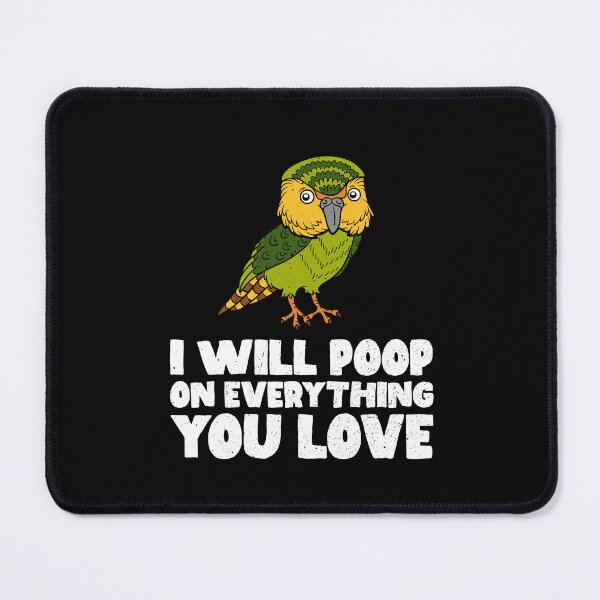 Item preview, I Will Poop On Everything You Love - Kakapo designed and sold by GabbyKash.