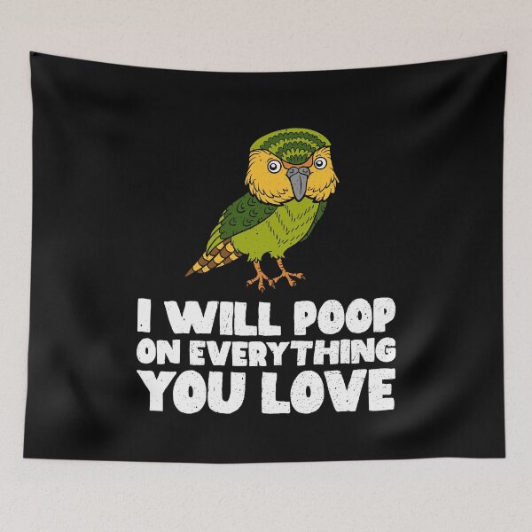 Item preview, I Will Poop On Everything You Love - Kakapo designed and sold by GabbyKash.