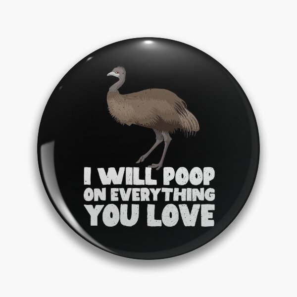 Item preview, I Will Poop On Everything You Love - Emus  designed and sold by GabbyKash.