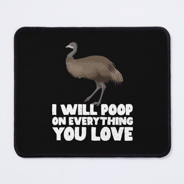 Item preview, I Will Poop On Everything You Love - Emus  designed and sold by GabbyKash.