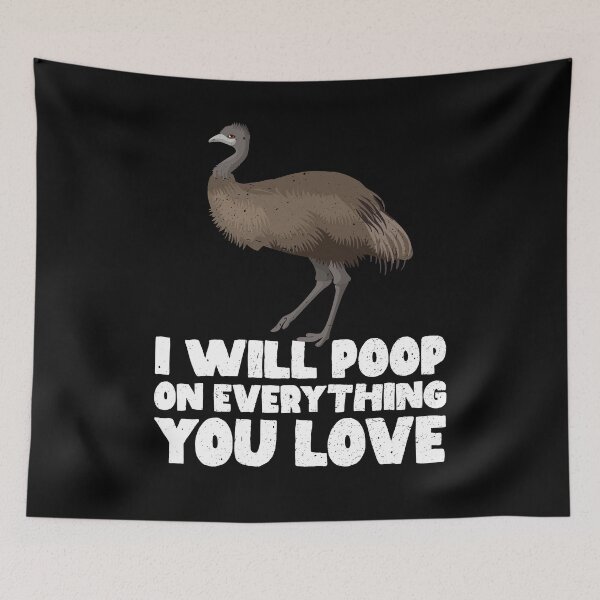 Item preview, I Will Poop On Everything You Love - Emus  designed and sold by GabbyKash.