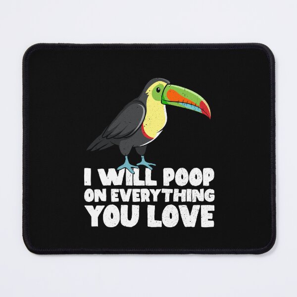 Item preview, I Will Poop On Everything You Love - Toucan designed and sold by GabbyKash.