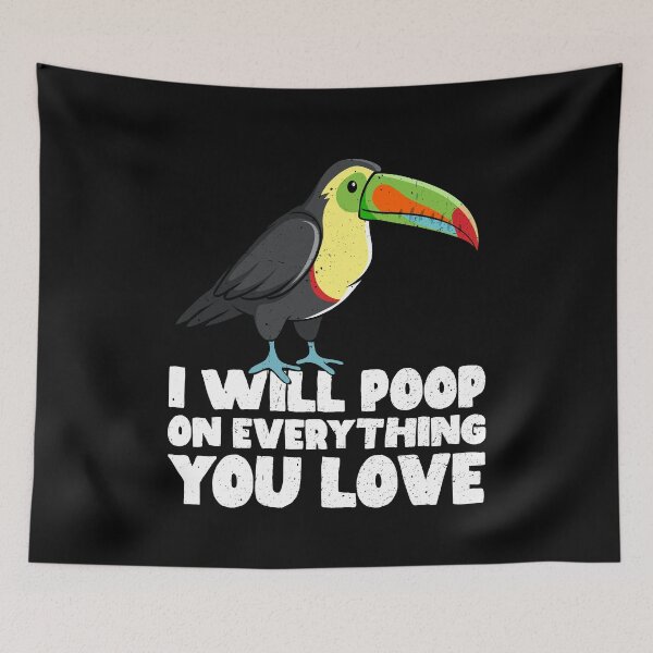 Item preview, I Will Poop On Everything You Love - Toucan designed and sold by GabbyKash.