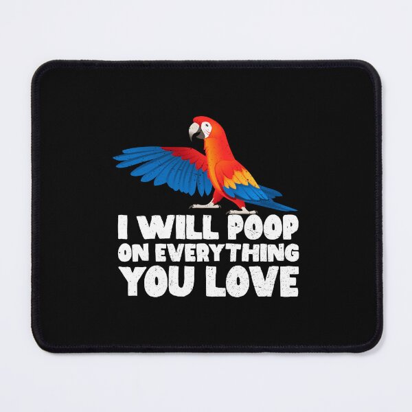 Item preview, I Will Poop On Everything You Love - Macaw designed and sold by GabbyKash.