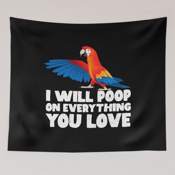 Item preview, I Will Poop On Everything You Love - Macaw designed and sold by GabbyKash.