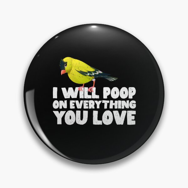 Item preview, I Will Poop On Everything You Love - Goldfinches designed and sold by GabbyKash.