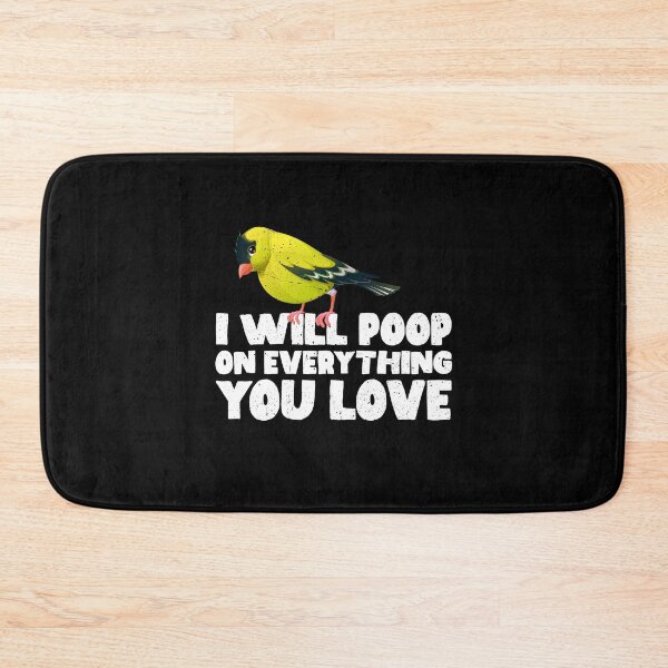 Item preview, I Will Poop On Everything You Love - Goldfinches designed and sold by GabbyKash.