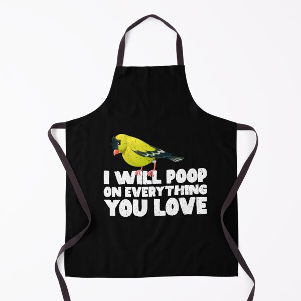 Item preview, I Will Poop On Everything You Love - Goldfinches designed and sold by GabbyKash.