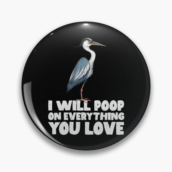 Item preview, I Will Poop On Everything You Love - Heron designed and sold by GabbyKash.