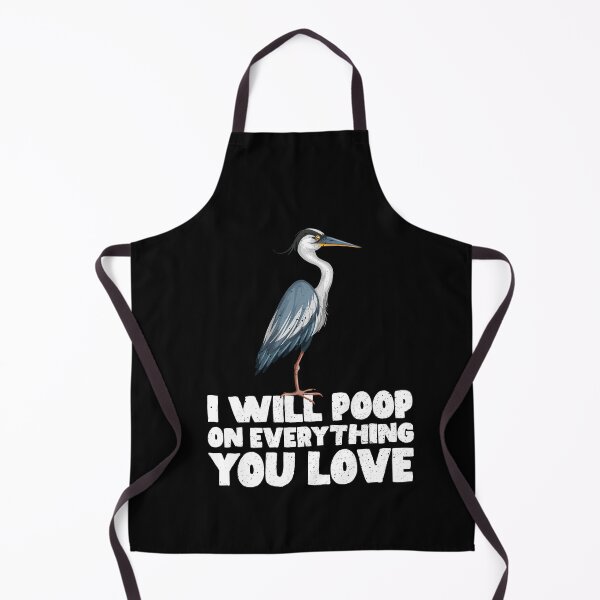Item preview, I Will Poop On Everything You Love - Heron designed and sold by GabbyKash.