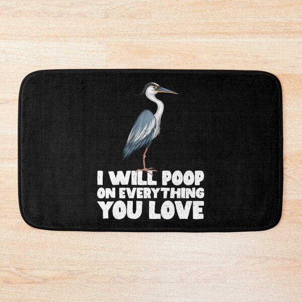Item preview, I Will Poop On Everything You Love - Heron designed and sold by GabbyKash.