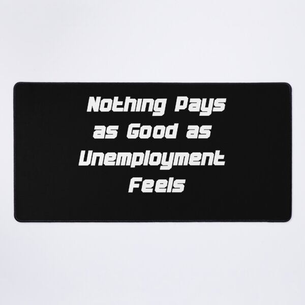 Item preview, Nothing Pays as Good as Unemployment Feels  designed and sold by w66aboo.