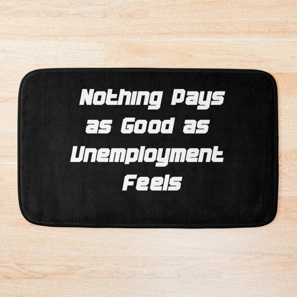 Item preview, Nothing Pays as Good as Unemployment Feels  designed and sold by w66aboo.