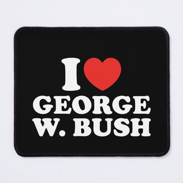 Item preview, I Love George W. Bush designed and sold by shitpostee.