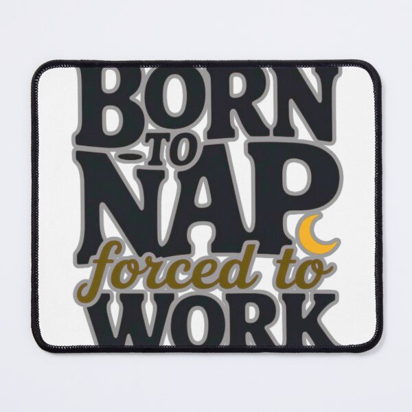 Item preview, Born to Nap, Forced to Work – Funny Lazy Humor Quote Design designed and sold by MerchWSzpilkach.
