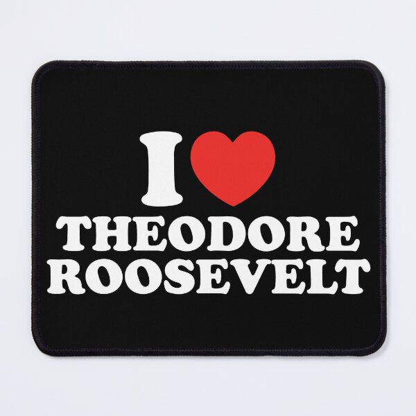 Item preview, I Love Theodore Roosevelt designed and sold by shitpostee.