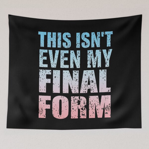 Item preview, This Isn't Even My Final Form designed and sold by Markon22.