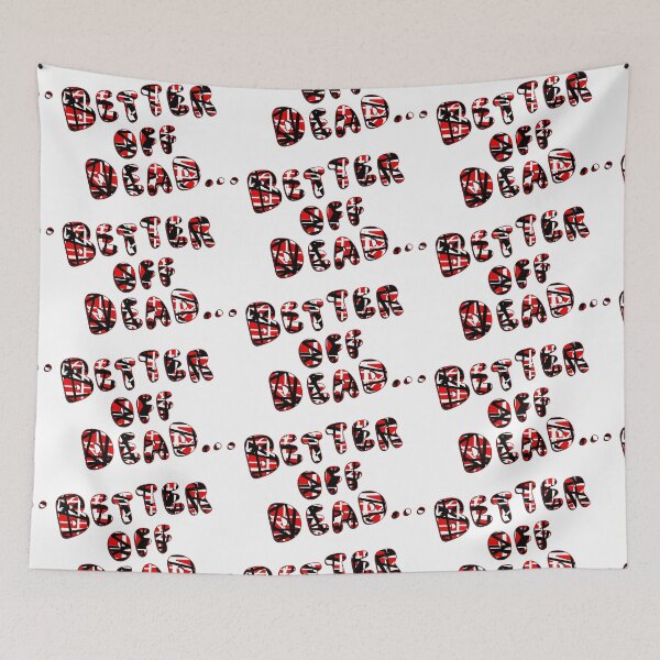 Item preview, Better Off Dead... designed and sold by Normbot2000.