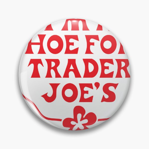 Item preview, I'm a Hoe for Trader J's - funny humor - food store designed and sold by PIXEL POP DESIGNS - Beyond the Norm!.
