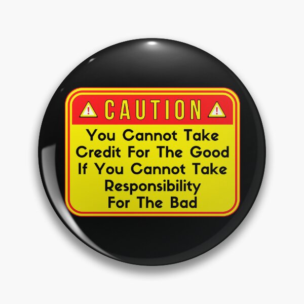 Item preview, CAUTION:  You Cannot Take Credit For The Good If You Cannot Take Responsibility For The Bad - funny warning signs work designed and sold by DesignsFromTW-S.