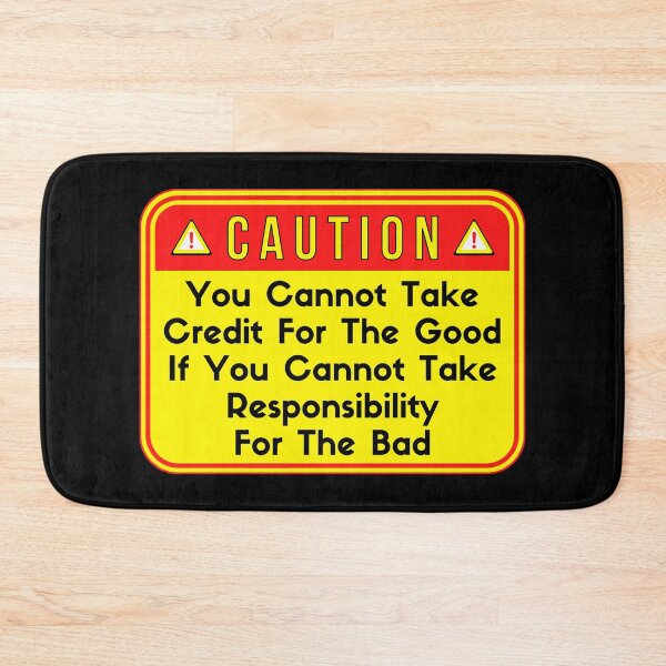 Item preview, CAUTION:  You Cannot Take Credit For The Good If You Cannot Take Responsibility For The Bad - funny warning signs work designed and sold by DesignsFromTW-S.
