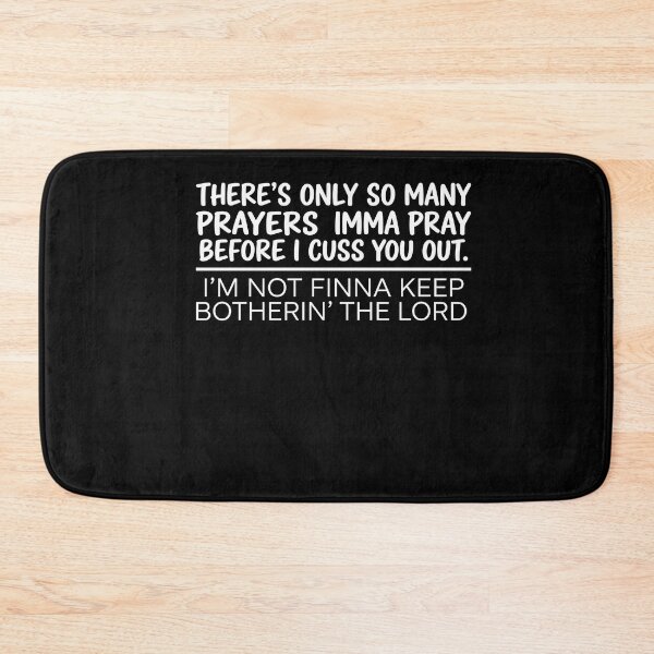 Item preview, There's Only So Many Prayers Imma Pray Before I Cuss You Out. I'm Not Finna Keep Botherin' The Lord Sarcastic Christian Humor Believer designed and sold by FormalDehyena.