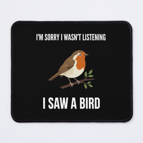 Item preview, I'm Sorry I Wasn't Listening I Saw A Bird Bird Watching Humor Bird Lover Gift designed and sold by FormalDehyena.