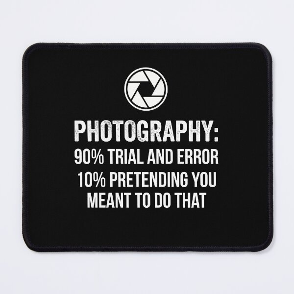 Item preview, Photography: 90% Trial And Error 10% Pretending You Meant To Do That Photographer Hobbyist Humor designed and sold by FormalDehyena.