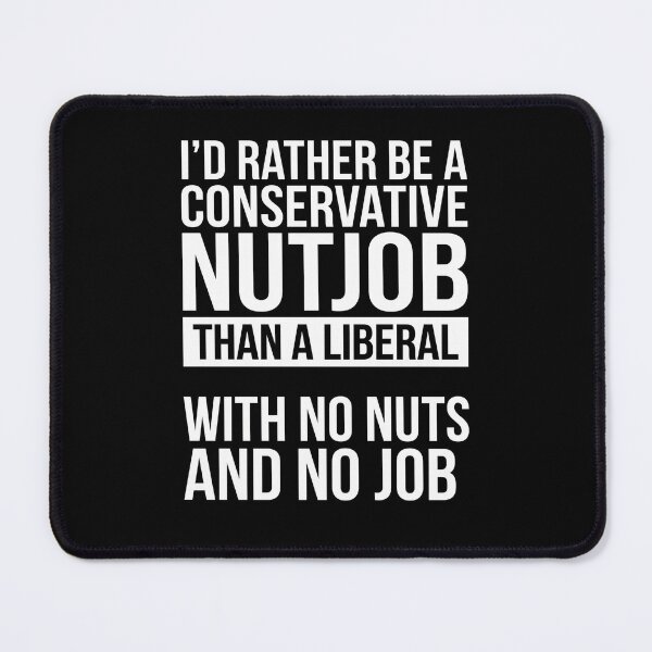 Item preview, I'd Rather Be A Conservative Nutjob Than A Liberal With No Nuts And No Job Republican Patriot Humor designed and sold by FormalDehyena.