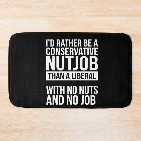 Item preview, I'd Rather Be A Conservative Nutjob Than A Liberal With No Nuts And No Job Republican Patriot Humor designed and sold by FormalDehyena.