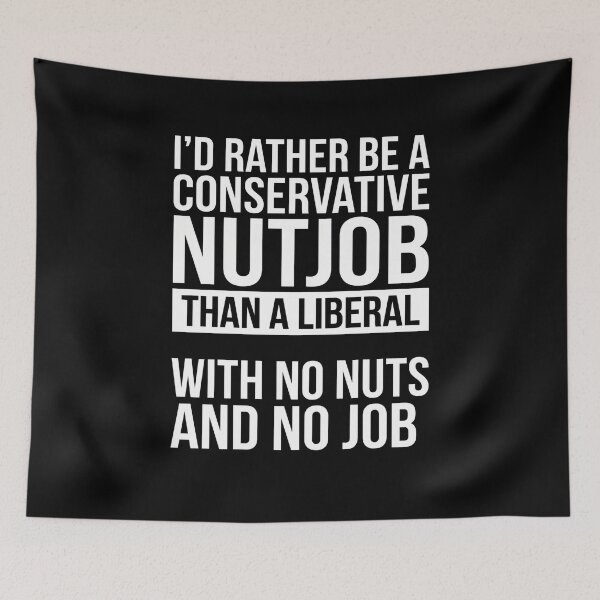 Item preview, I'd Rather Be A Conservative Nutjob Than A Liberal With No Nuts And No Job Republican Patriot Humor designed and sold by FormalDehyena.
