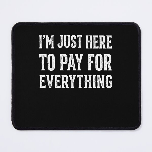 Item preview, I'm Just Here To Pay For Everything Funny Dad Parent Provider designed and sold by FormalDehyena.