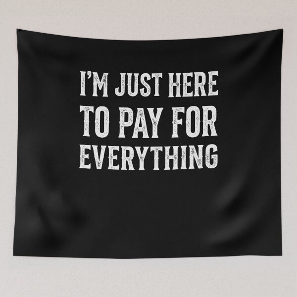 Item preview, I'm Just Here To Pay For Everything Funny Dad Parent Provider designed and sold by FormalDehyena.