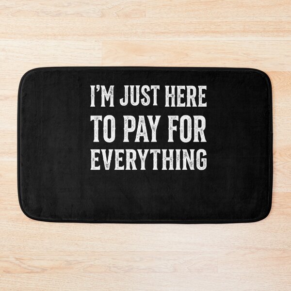 Item preview, I'm Just Here To Pay For Everything Funny Dad Parent Provider designed and sold by FormalDehyena.