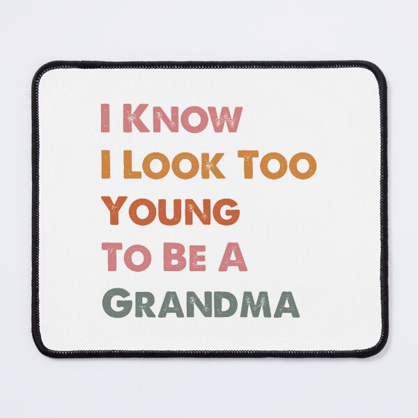 Item preview, I Know I Look Too Young To Be A Grandma, Funny Grandma designed and sold by CloudyPress.