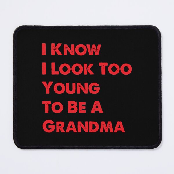 Item preview, I Know I Look Too Young To Be A Grandma, Funny Grandma designed and sold by CloudyPress.