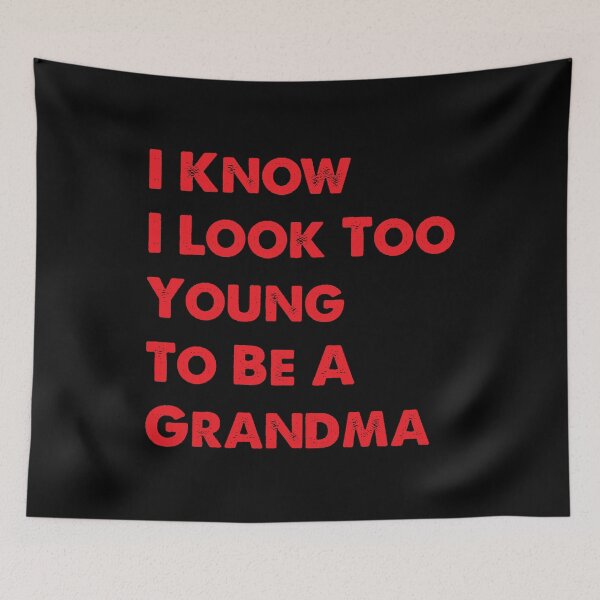 Item preview, I Know I Look Too Young To Be A Grandma, Funny Grandma  designed and sold by CloudyPress.