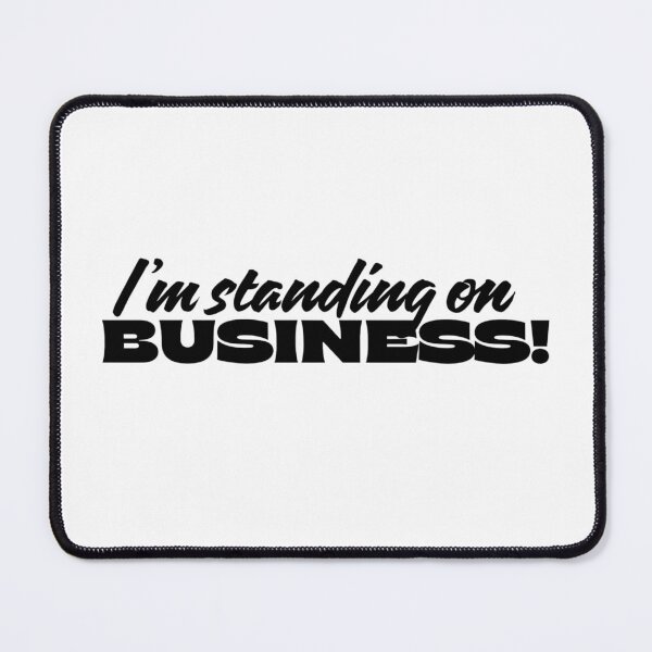 Item preview, I'm standing on business designed and sold by Fantasy2Reality.