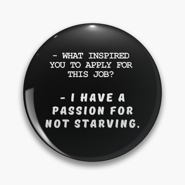 Item preview, Funny Job Interview Passion For Not Starving Honest Work Quote designed and sold by VipePrint.