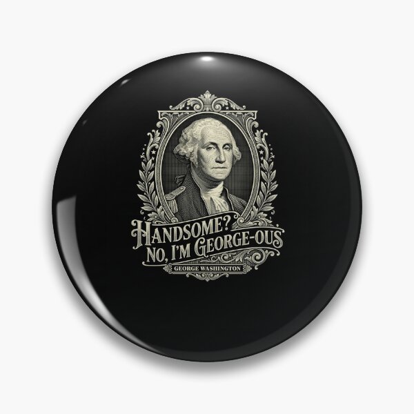 Item preview, Handsome? No, I'm George-ous George Washington designed and sold by snowry.