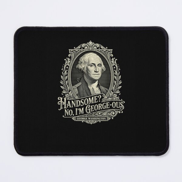 Item preview, Handsome? No, I'm George-ous George Washington designed and sold by snowry.