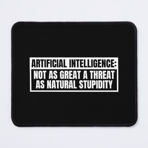 Item preview, Funny Sarcastic Artificial Intelligence Not As Great A Threat As Natural Stupidity designed and sold by Dondonmart.