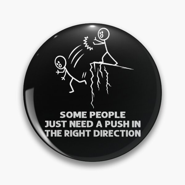 Item preview, Some People Just Need A Push In The Right Direction designed and sold by kar buncles.