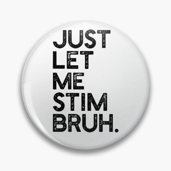 Item preview, Just Let Me Stim Bruh designed and sold by kar buncles.