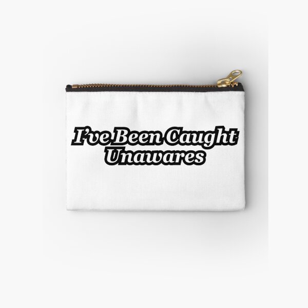 Item preview, I've Been Caught Unawares designed and sold by Funnyboop.