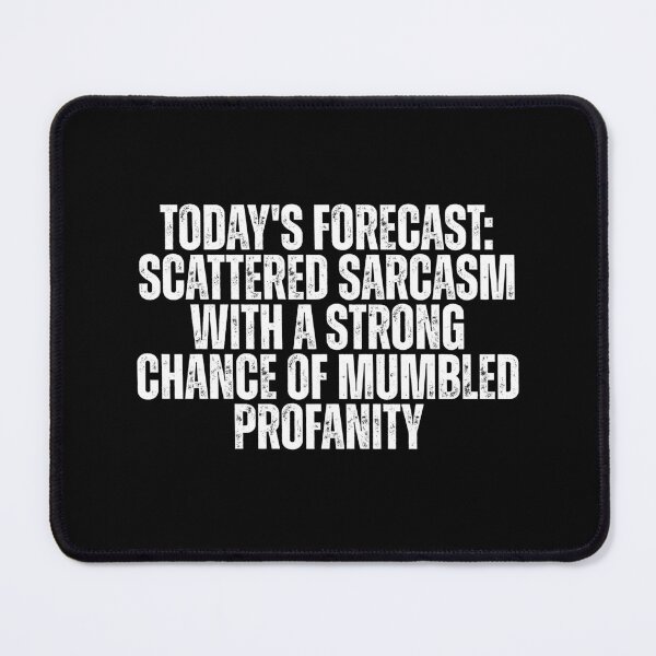Item preview, TODAY'S FORECAST: SCATTERED SARCASM WITH A STRONG CHANCE OF MUMBLED PROFANITY designed and sold by Dondonmart.