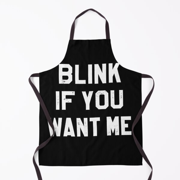 Item preview, Blink If You Want Me Funny Flirty Sarcastic Quote designed and sold by Dujosufot.